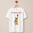 NO DESIRE TO FIT IN T-SHIRT (WHITE)